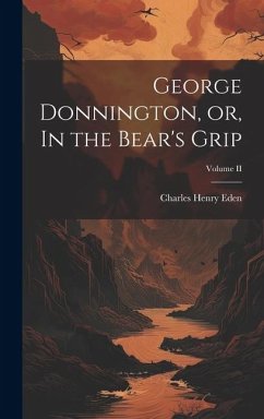 George Donnington, or, In the Bear's Grip; Volume II - Eden, Charles Henry