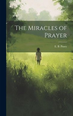 The Miracles of Prayer - Pusey, Edward Bouverie