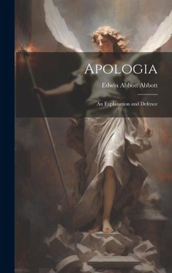 Apologia: An Explanation and Defence - Abbott, Edwin Abbott