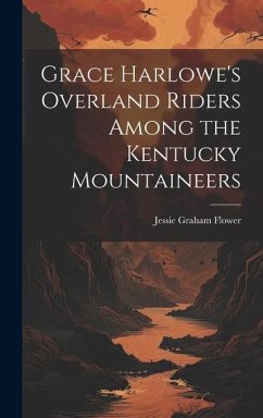 Grace Harlowe's Overland Riders Among the Kentucky Mountaineers - Flower, Jessie Graham