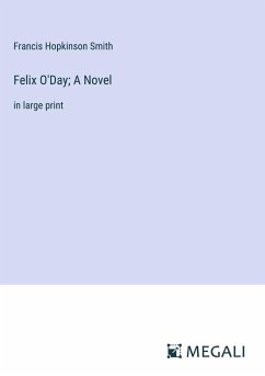 Felix O'Day; A Novel - Smith, Francis Hopkinson