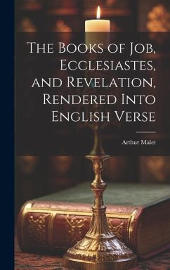 The Books of Job, Ecclesiastes, and Revelation, Rendered Into English Verse - Malet, Arthur