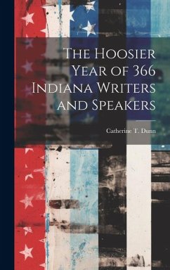 The Hoosier Year of 366 Indiana Writers and Speakers - Dunn, Catherine T.