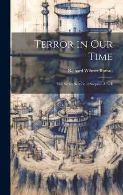 Terror in our Time; the Secret Service of Surprise Attack - Rowan, Richard Wilmer