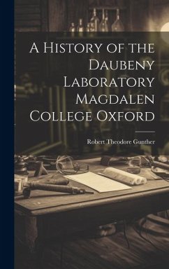 A History of the Daubeny Laboratory Magdalen College Oxford - Gunther, Robert Theodore