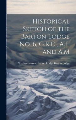 Historical Sketch of the Barton Lodge No. 6, G.R.C., A.F. and A.M - Freemasons Barton Lodge, Barton Lodge