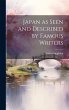 Japan as Seen and Described by Famous... - Bild 1