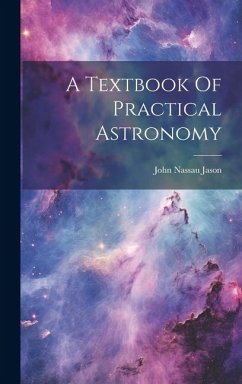 A Textbook Of Practical Astronomy - Jason, John Nassau