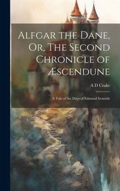 Alfgar the Dane, Or, The Second Chronicle of Æscendune: A Tale of the Days of Edmund Ironside - Crake, A. D.