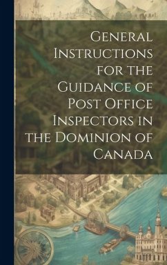 General Instructions for the Guidance of Post Office Inspectors in the Dominion of Canada - Anonymous