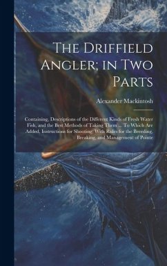 The Driffield Angler; in two Parts - Mackintosh, Alexander