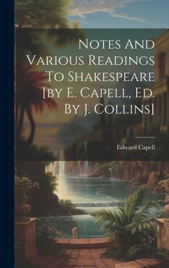 Notes And Various Readings To Shakespeare [by E. Capell, Ed. By J. Collins] - Capell, Edward