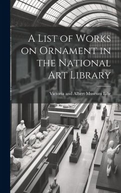 A List of Works on Ornament in the National Art Library - And Albert Museum Libr, Victoria