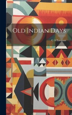 Old Indian Days - Eastman, C. A.