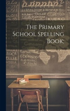 The Primary School Spelling Book; - Anonymous