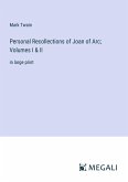 Personal Recollections of Joan of Arc; Volumes I & II