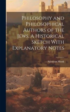 Philosophy and Philosophical Authors of the Jews. A Historical Sketch With Explanatory Notes - Munk, Salomon