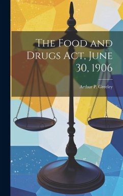 The Food and Drugs act, June 30, 1906 - Greeley, Arthur P.