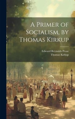 A Primer of Socialism, by Thomas Kirkup - Pease, Edward Reynolds; Kirkup, Thomas