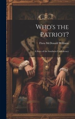 Who's the Patriot?: A Story of the Southern Confederacy - Williams, Flora Mcdonald