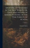 Sporting Adventures in the new World, or, Days and Nights of Moose-hunting in the Pine Forests of Acadia; Volume 1