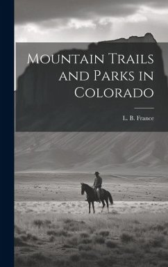 Mountain Trails and Parks in Colorado - France, L. B.
