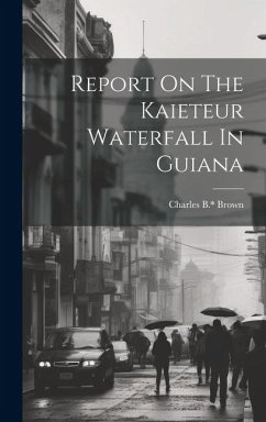 Report On The Kaieteur Waterfall In Guiana - B, Brown Charles