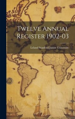 Twelve Annual Register 1902-03 - Stanford Junior University, Leland