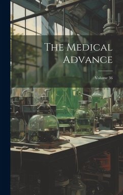 The Medical Advance; Volume 36 - Anonymous