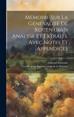 Mémoire sur la généralité de Rouen (1665) Analyse et extraits, avec notes et appendices - Esmonin, Edmond