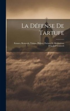 La Défense De Tartufe; Extases, Remords, Visions, Prières, Poèmes et Méditations D'un Juif Converti - Anonymous