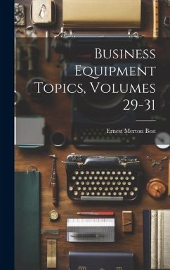 Business Equipment Topics, Volumes 29-31 - Best, Ernest Merton