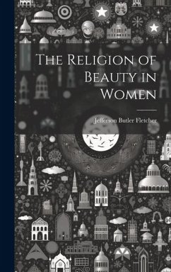 The Religion of Beauty in Women - Fletcher, Jefferson Butler