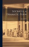 Socrates, a Dramatic Poem