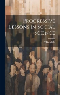 Progressive Lessons in Social Science - Ellis, William