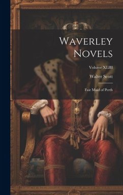 Waverley Novels: Fair Maid of Perth; Volume XLIII - Scott, Walter