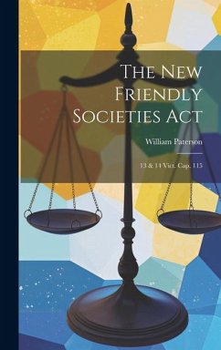 The New Friendly Societies Act: 13 & 14 Vict. Cap. 115 - Paterson, William