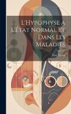 L'Hypophyse a L'État Normal et Dans Les Maladies