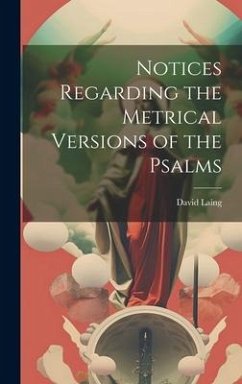 Notices Regarding the Metrical Versions of the Psalms - Laing, David