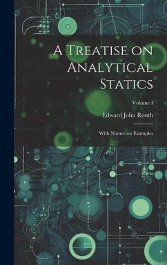 A Treatise on Analytical Statics: With Numerous Examples; Volume I - Routh, Edward John