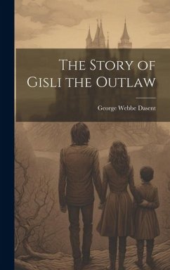 The Story of Gisli the Outlaw - Dasent, George Webbe