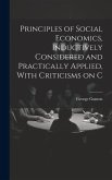 Principles of Social Economics, Inductively Considered and Practically Applied, With Criticisms on C