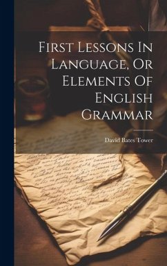 First Lessons In Language, Or Elements Of English Grammar - Tower, David Bates