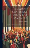 The Leading Orators of Twenty-Five Campaigns: From the First Presidential Canvass to the Present Time