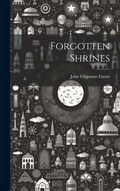 Forgotten Shrines - Chipman, Farrar John