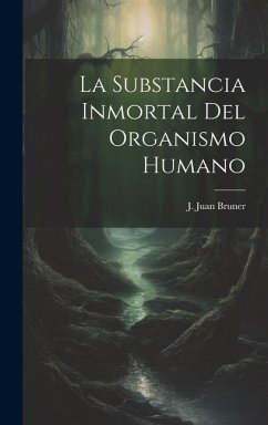 La Substancia Inmortal del Organismo Humano - Bruner, J. Juan