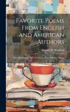 Favorite Poems From English and American Authors: One Hundred and Sixty-four Gems That Will Live Always - Handford, Thomas W.