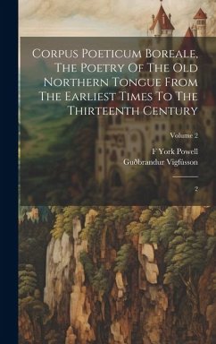 Corpus Poeticum Boreale, The Poetry Of The Old Northern Tongue From The Earliest Times To The Thirteenth Century: 2; Volume 2 - Guðbrandur Vigfússon; Powell, F. York