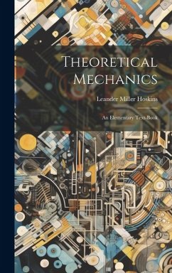 Theoretical Mechanics: An Elementary Text-Book - Hoskins, Leander Miller
