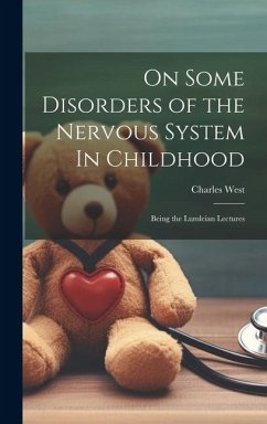 On Some Disorders of the Nervous System In Childhood: Being the Lumleian Lectures - West, Charles